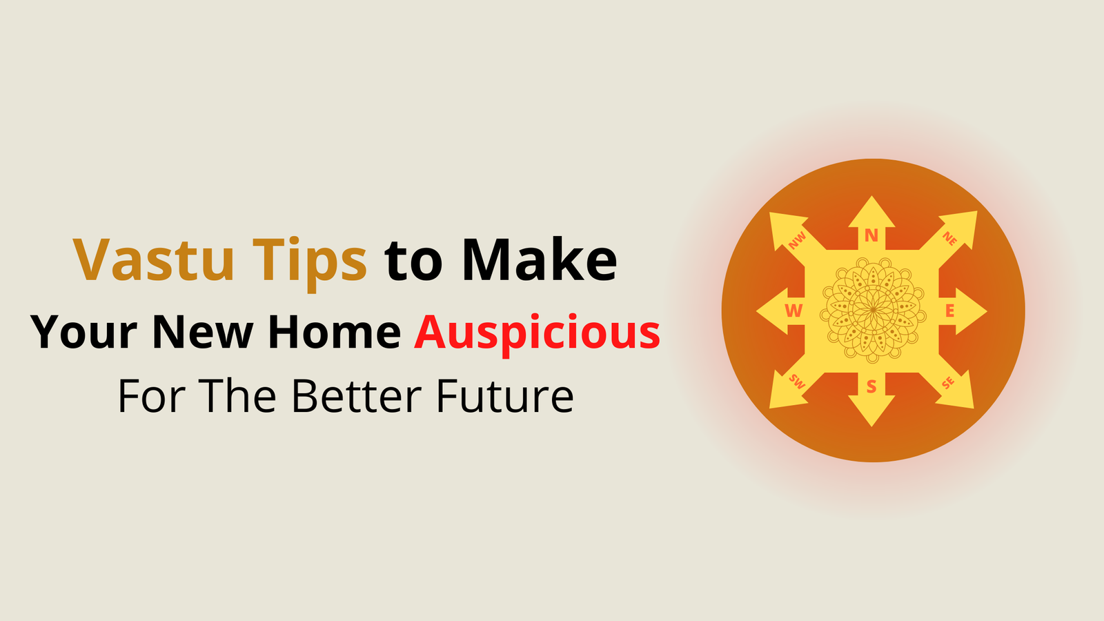 Vastu Tips For New Home to Make It Auspicious For A Better Future.