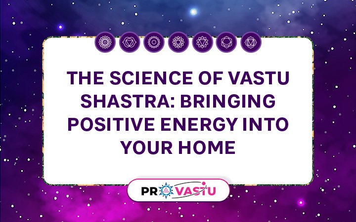 The Science of Vastu Shastra Bringing Positive Energy into Your Home